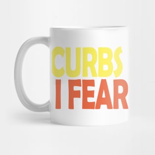 Curbs Fear Me Mug